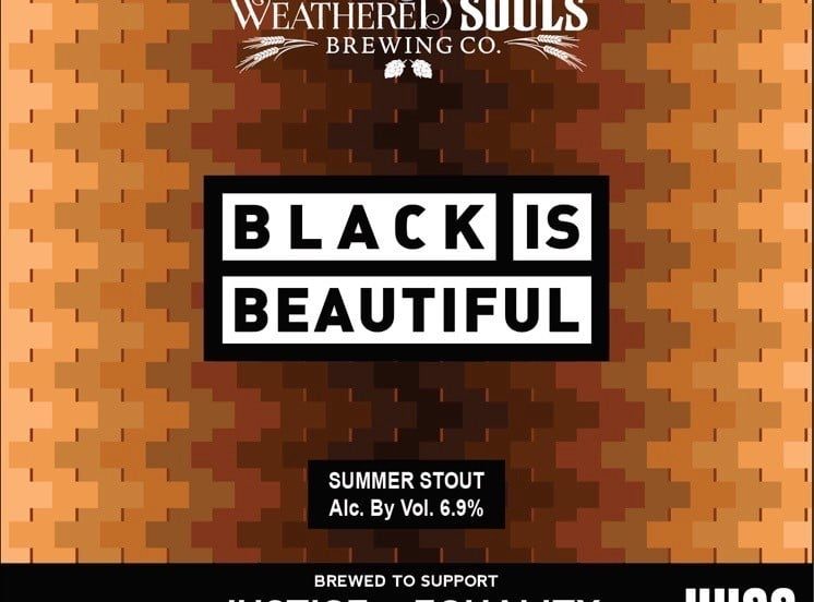 Black Is Beautiful Weathered Souls Brewing Co